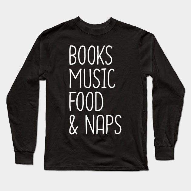 Books Music Food And Naps Long Sleeve T-Shirt by DragonTees